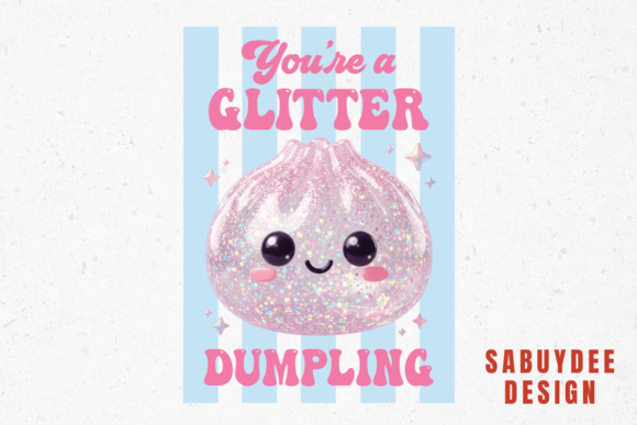 You're a Glitter Dumpling: Instant Design Impact